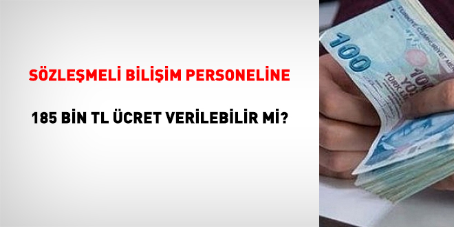 Sözleşmeli bilişim personeline 185 bin TL ücret verilebilir mi?