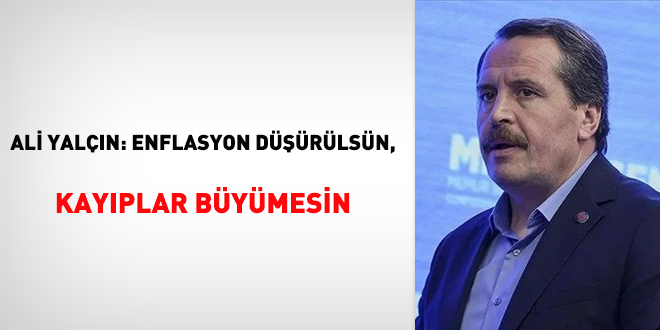 Ali Yaln: Enflasyon drlsn, kayplar bymesin