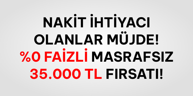 Masrafsz %0 Faizli 35.000 TL!