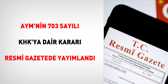 AYM'nin 703 sayl KHK'ya dair karar Resmi Gazetede yaymland