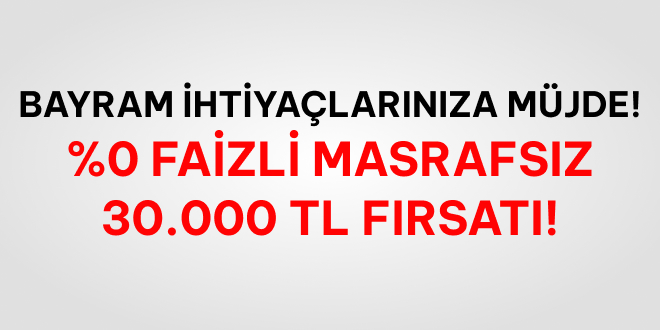 Faizsiz 30.000 TL Bayram Mjdesi!