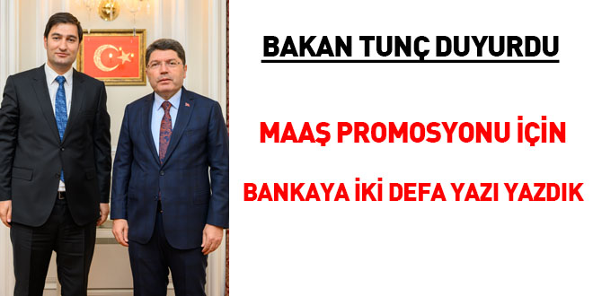 Bakan Tun duyurdu... Maa promosyonu iin bankaya iki defa yaz yazdk