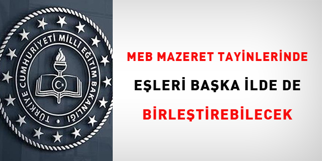 MEB mazeret tayinlerinde eleri baka ilde de birletirebilecek