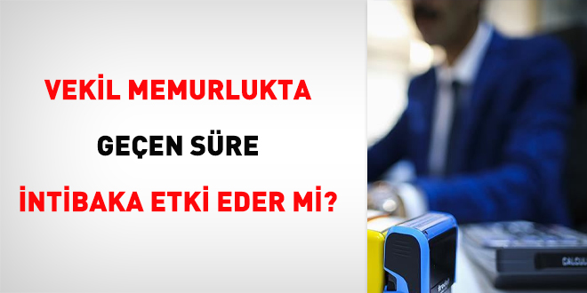 Vekil memurlukta geen sre intibaka etki eder mi?