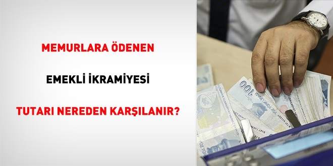 Memurlara denen emekli ikramiyesi tutar nereden karlanr?