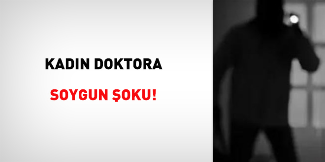 Kadn doktora soygun oku!