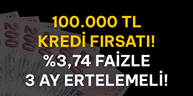 100.000 TL 3 Ay Ertelemeli Kredi!