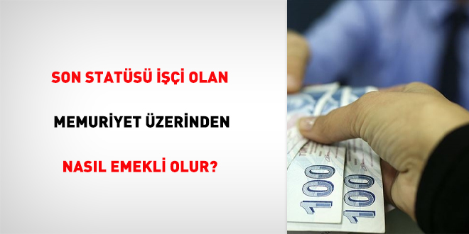 Son stats ii olan, memuriyet zerinden nasl emekli olur?