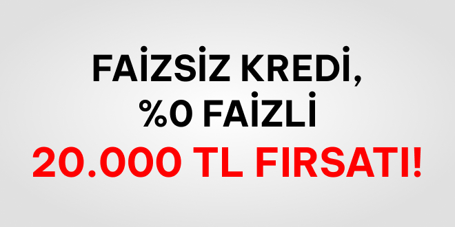 %0 Faizli 20.000 TL Kredi!