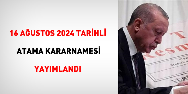 16 Austos 2024 tarihli atama kararnamesi yaymland