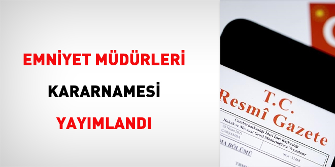 Emniyet Mdrleri kararnamesi yaymland