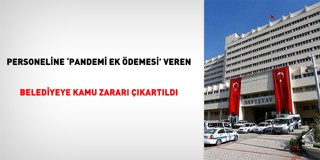 Personeline 'Pandemi Ek demesi' veren belediyeye kamu zarar kartld