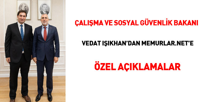 alma ve Sosyal Gvenlik Bakan Vedat Ikhan'dan memurlar.net'e zel aklamalar