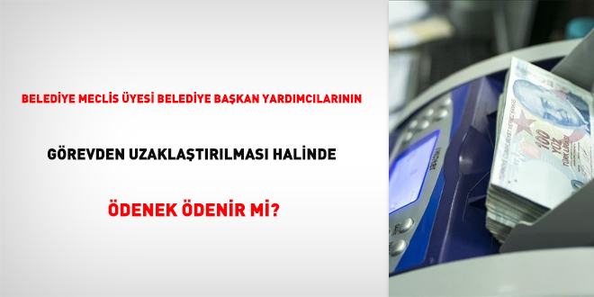 Belediye meclis yesi belediye bakan yardmclarnn grevden uzaklatrlmas halinde denek denir mi?