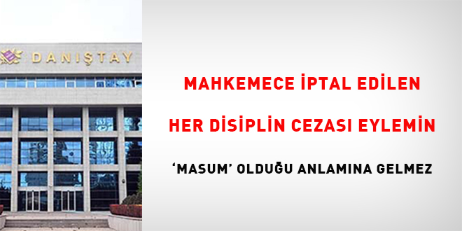 Mahkemece iptal edilen her disiplin cezas eylemin 'masum' olduu anlamna gelmez