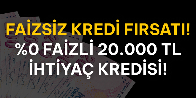 20.000 TL Kredi, %0 Faizle!