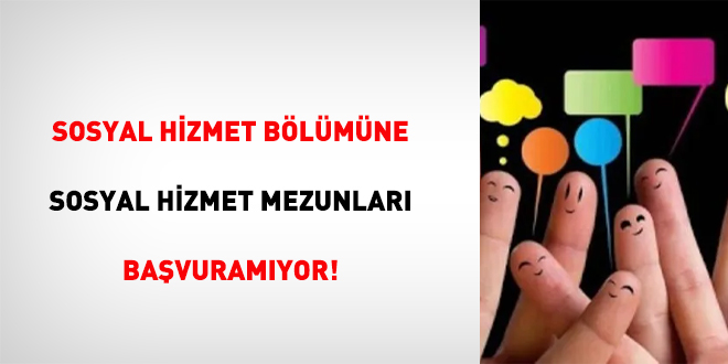 Sosyal hizmet blmne sosyal hizmet mezunlar bavuramyor!