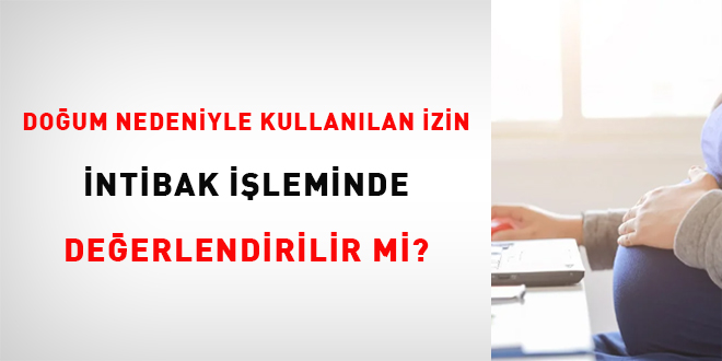 Doum nedeniyle kullanlan izin intibak ileminde deerlendirilir mi?