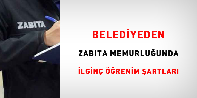 Belediyeden zabta memurluunda ilgin renim artlar