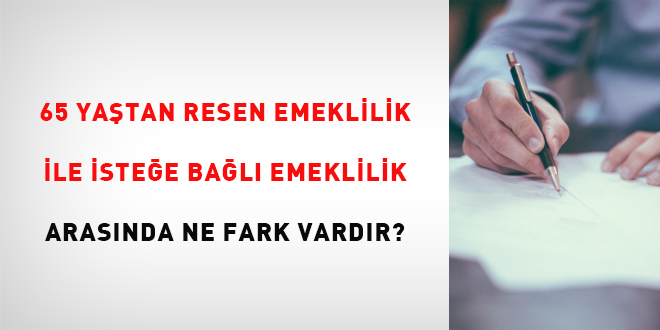 65 yatan resen emeklilik ile istee bal emeklilik arasnda ne fark vardr?