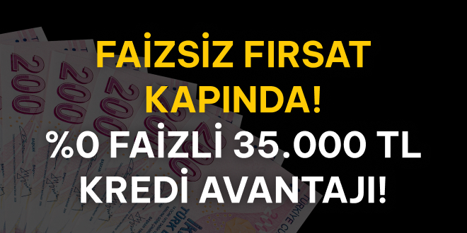 %0 Faizli 35.000 TL Kredi!