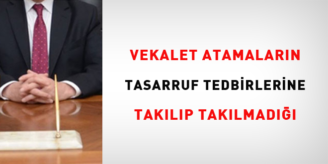 Vekalet atamalarn tasarruf tedbirlerine taklp taklmad