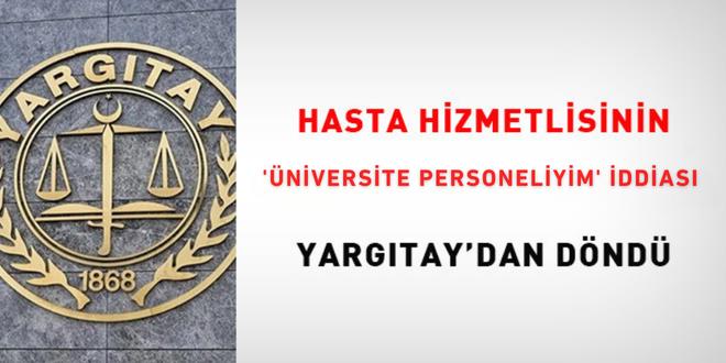 Hasta hizmetlisinin 'niversite personeliyim' iddias Yargtay'dan dnd