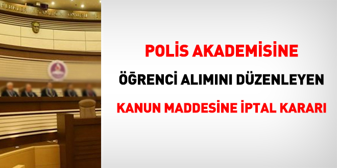 Polis akademisine renci almn dzenleyen kanuna iptal karar