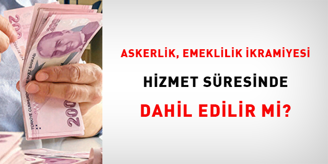 Askerlik, emeklilik ikramiyesi hizmet sresinde dahil edilir mi?