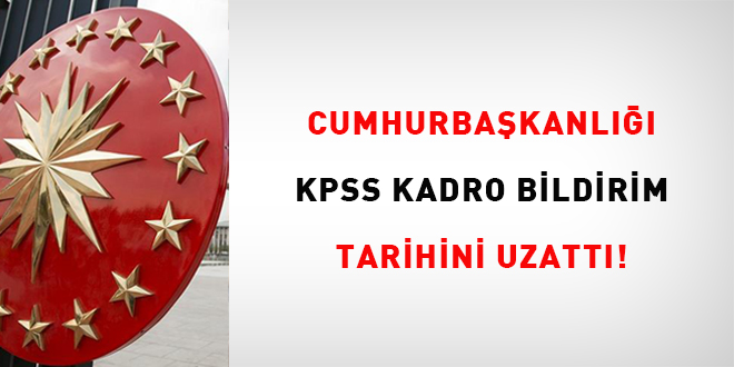 Cumhurbakanl, KPSS kadro bildirim tarihini uzatt!