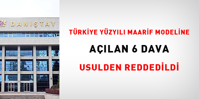 Trkiye Yzyl Maarif Modeline alan 6 dava usulden reddedildi