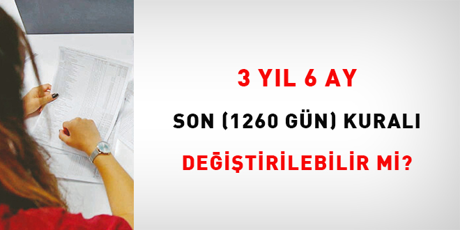 3 yl 6 ay (Son 1260 Gn) kural deitirelebilir mi?