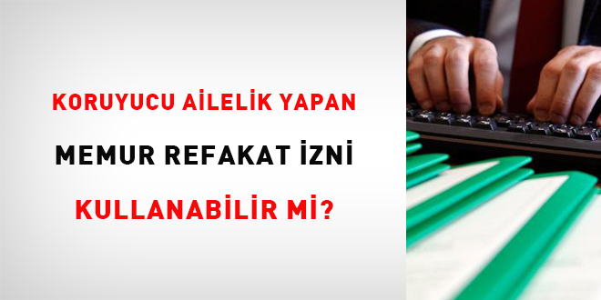 Koruyucu ailelik yapan memurlar rekafat izni kullanabilir mi?