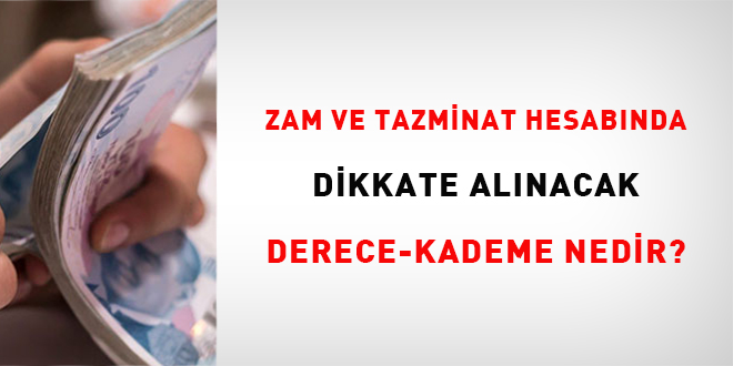 Zam ve tazminat hesabnda dikkate alnacak derece-kademe nedir?