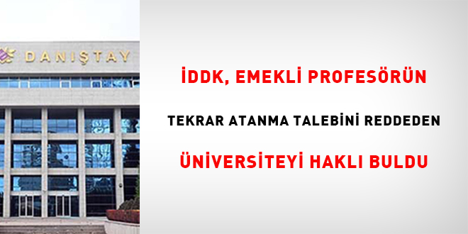 DDK, emekli profesrn tekrar atanma talebini reddeden niversiteyi hakl buldu