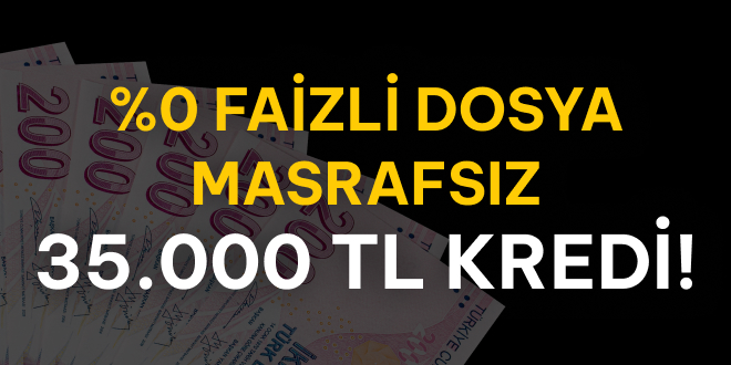 Faizsiz Masrafsz 35.000 TL Kredi!