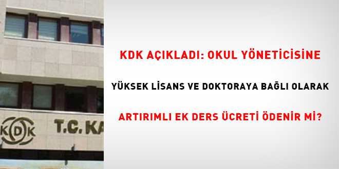 KDK aklad, okul yneticisine yksek lisans ve doktoraya bal olarak artrml ek ders creti denir mi?