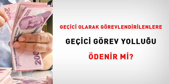 Geici olarak grevlendirilenlere geici grev yolluu denir mi?