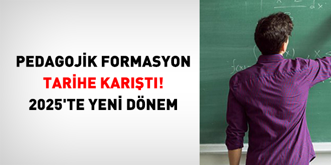 Pedagojik Formasyon tarihe kart! 2025'te yeni dnem