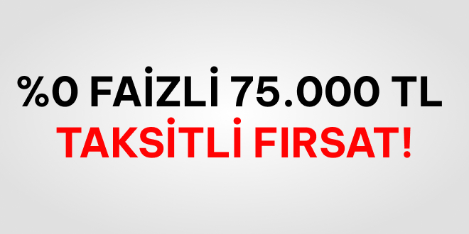 %0 Faizli ve Taksitli 75.000 TL Nakit!