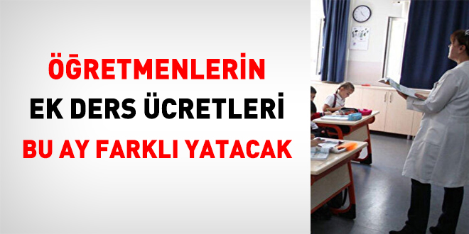 retmenlerin Ek ders cretleri bu ay farkl yatacak