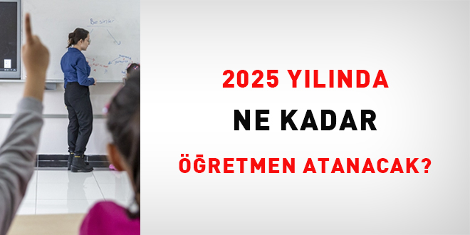 2025 ylnda ne kadar retmen atanacak?