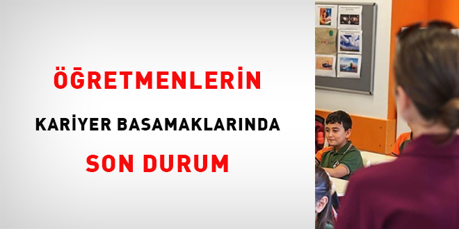 retmenlerin Kariyer Basamaklarnda Son Durum