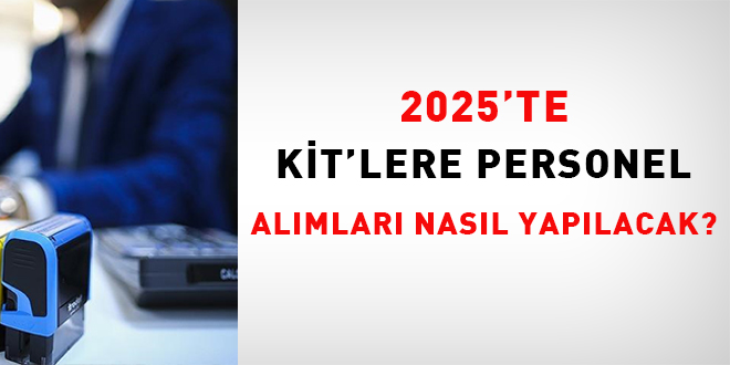 2025'te KT'lere personel almlar nasl yaplacak?