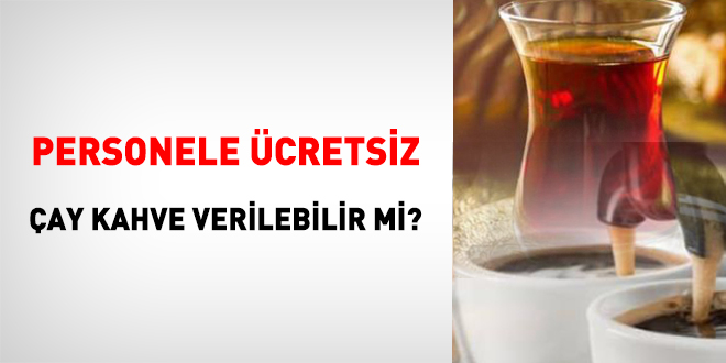 Personele cretsiz ay kahve verilebilir mi?