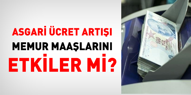 Asgari cret art memur maalarn etkiler mi?