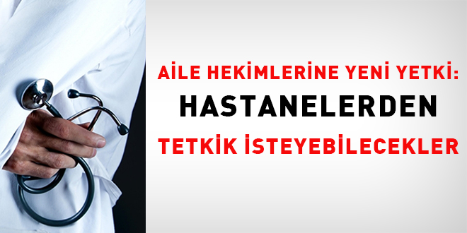 Aile hekimlerine yeni yetki: Hastanelerden tetkik isteyebilecekler