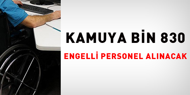 Kamuya bin 830 engelli personel alnacak