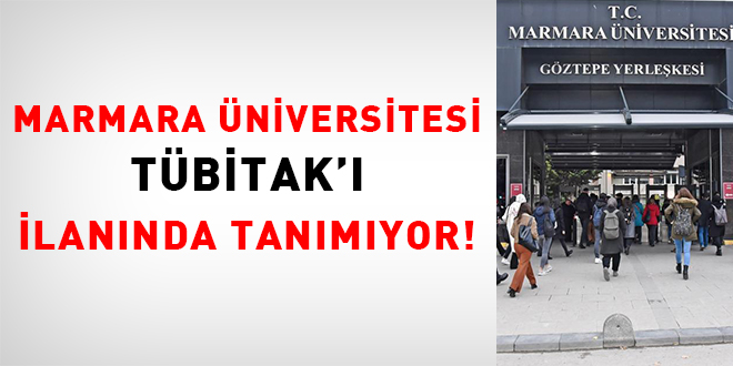 Marmara niversitesi, TBTAK' ilanda tanmyor!