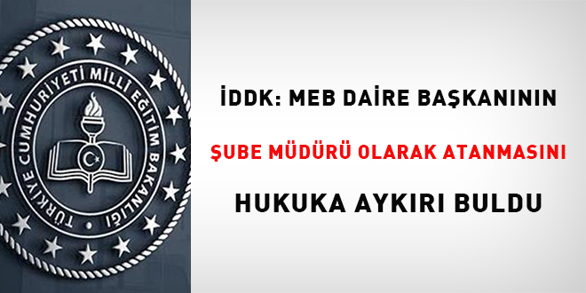 DDK, MEB daire bakannn ube mdr olarak atanmasn hukuka aykr buldu